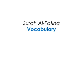 Surah Al-Fatiha
Vocabulary
 