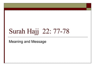 Surah Hajj  22: 77-78 Meaning and Message 