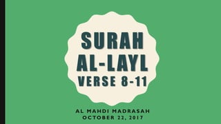 SURAH
AL-LAYL
VERSE 8-11
A L M A H D I M A D R A S A H
O C TO B E R 2 2 , 2 0 1 7
 