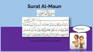 Surat Al-Maun
Please help...
Created by: Banan Mahmaljy Obeid
 