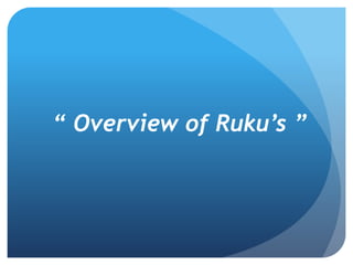 “ Overview of Ruku’s ”
 