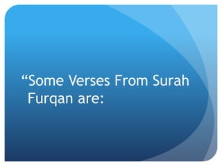 “Some Verses From Surah
Furqan are:
 