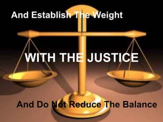 And Establish The Weight



  WITH THE JUSTICE


 And Do Not Reduce The Balance
 