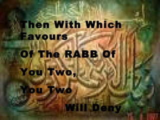 Then With Which
Favours
Of The RABB Of
You Two,
You Two
      Will Deny
 