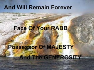 And Will Remain Forever


   Face Of Your RABB


 Possessor Of MAJESTY
     And The GENEROSITY
 