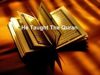 He Taught The Quran
 