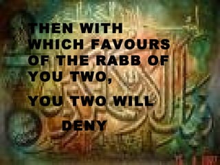 THEN WITH
WHICH FAVOURS
OF THE RABB OF
YOU TWO,
YOU TWO WILL
   DENY
 