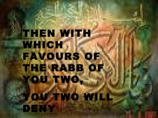 THEN WITH
WHICH
FAVOURS OF
THE RABB OF
YOU TWO,
YOU TWO WILL
DENY
 