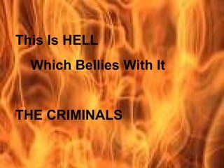 This Is HELL
  Which Bellies With It


THE CRIMINALS
 