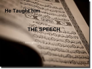 He Taught him


        THE SPEECH
 
