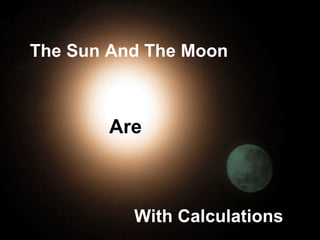 The Sun And The Moon



        Are



          With Calculations
 
