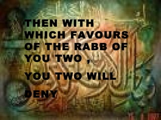 THEN WITH
WHICH FAVOURS
OF THE RABB OF
YOU TWO ,
YOU TWO WILL
DENY
 