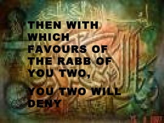 THEN WITH
WHICH
FAVOURS OF
THE RABB OF
YOU TWO,
YOU TWO WILL
DENY
 
