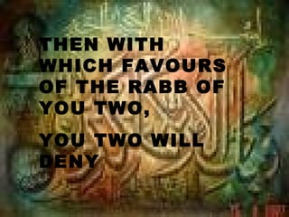 THEN WITH
WHICH FAVOURS
OF THE RABB OF
YOU TWO,
YOU TWO WILL
DENY
 