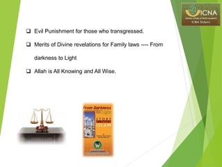  Evil Punishment for those who transgressed.
 Merits of Divine revelations for Family laws ---- From
darkness to Light
 Allah is All Knowing and All Wise.
 