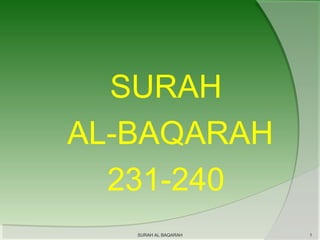 SURAH
AL-BAQARAH
231-240
SURAH AL BAQARAH

1

 