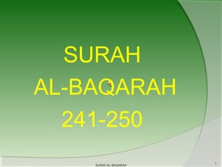 SURAH
AL-BAQARAH
241-250
SURAH AL BAQARAH

1

 