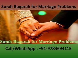 Surah Baqarah for Marriage Problems
Call/WhatsApp : +91-9784694115
 