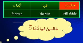 َۡ‫دين‬‫خال‬‫فَيُا‬‫ا‬ ‫ا‬‫د‬َ‫ب‬
َ
‫أ‬ۖۡ
will abidethereinforever.
 