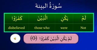 ۡ‫م‬
َ
‫ل‬ۡ‫ن‬
ُ
‫ك‬َ‫ي‬َۡ‫ن‬‫ي‬‫ذ‬
َّ
‫ال‬ۡ‫و‬ُ‫ر‬
َ
‫ف‬
َ
‫ك‬‫ا‬
Notwerethose whodisbelieved
َۡ‫ر‬‫و‬ ُ‫س‬ۡ
ُ
‫ة‬‫ۡالينة‬
ۡ
َ
‫ف‬
َ
‫ۡك‬ َ‫ن‬‫ي‬‫ذ‬
َّ
‫ۡال‬‫ن‬
ُ
‫ك‬َ‫ۡي‬‫م‬
َ
‫ل‬ۡ‫ا‬‫و‬ُ‫ر‬﴿0﴾
 
