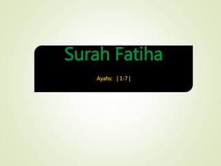 Surah Fatiha
Ayahs: | 1-7 |
 