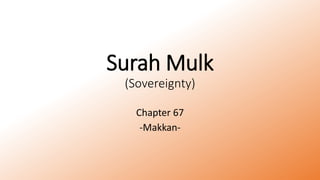 Surah Mulk
(Sovereignty)
Chapter 67
-Makkan-
 