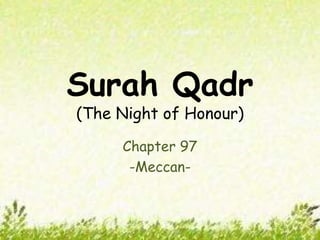 Surah Qadr
(The Night of Honour)
Chapter 97
-Meccan-
 