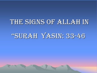 The signs of Allah in
“Surah Yasin: 33-46
 