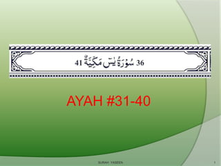 AYAH #31-40
SURAH YASEEN 1
 