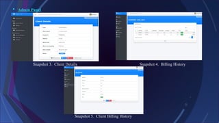 Snapshot 3. Client Details Snapshot 4. Billing History
Snapshot 5. Client Billing History
 Admin Panel
 