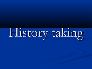 History taking
 