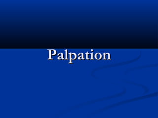 Palpation
 