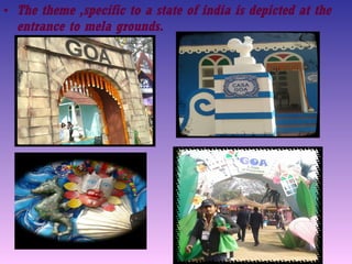 • The theme ,specific to a state of india is depicted at the
entrance to mela grounds.
 