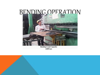 BENDING OPERATION
 