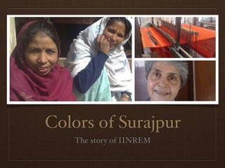 Colors of Surajpur
   The story of IINREM
 