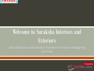 Welcome to Suraksha Interiors and
Exteriors
Manufacturers and Service Providers of Interior Designing
Services

 