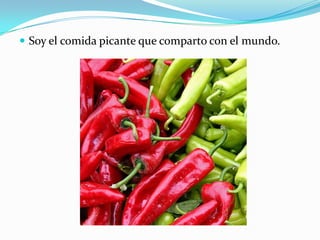 Soy el comida picantequecomparto con el mundo.