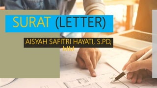 SURAT (LETTER)
AISYAH SAFITRI HAYATI, S.PD,
MM
 