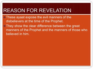 These ayaat expose the evil manners of the
disbelievers at the time of the Prophet.
They show the clear difference between the great
manners of the Prophet and the manners of those who
believed in him.
 