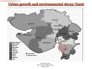 David Kong Hug AJEI - S e minar Public Policies February 2009   Urban growth and environmental decay: Surat 