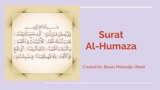 Surat
Al-Humaza
Created by: Banan Mahmaljy Obeid
 