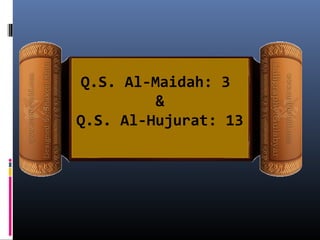 Q.S. Al-Maidah: 3
          &
Q.S. Al-Hujurat: 13
 