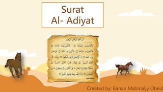 Surat
Al- Adiyat
Created by: Banan Mahmaljy Obeid
 