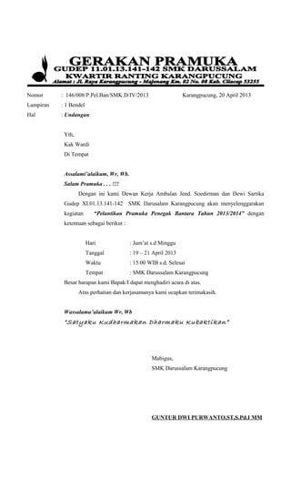 Nomor : 146/008/P.Pel.Ban/SMK.D/IV/2013 Karangpucung, 20 April 2013
Lampiran : 1 Bendel
Hal : Undangan
Yth,
Kak Wardi
Di T...