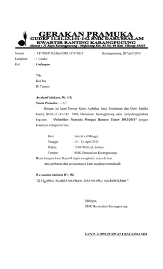 Nomor : 147/008/P.Pel.Ban/SMK.D/IV/2013 Karangpucung, 20 April 2013
Lampiran : 1 Bendel
Hal : Undangan
Yth,
Kak Ina
Di Tem...