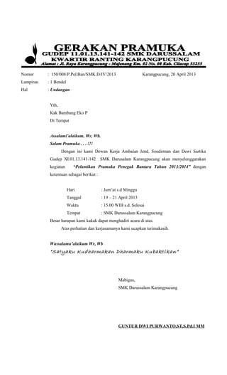 Nomor : 150/008/P.Pel.Ban/SMK.D/IV/2013 Karangpucung, 20 April 2013
Lampiran : 1 Bendel
Hal : Undangan
Yth,
Kak Bambang Ek...