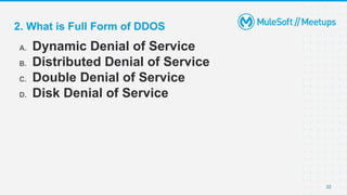 22
A. Dynamic Denial of Service
B. Distributed Denial of Service
C. Double Denial of Service
D. Disk Denial of Service
2. ...