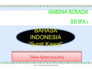 AMRINA ROSADA
XII IPA 1
BAHASA
INDONESIA
“Surat Kawat”
Tahun Ajaran 2014/2015
 