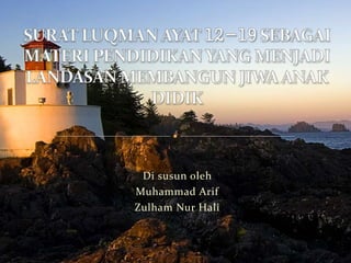 Di susun oleh
Muhammad Arif
Zulham Nur Hali
 