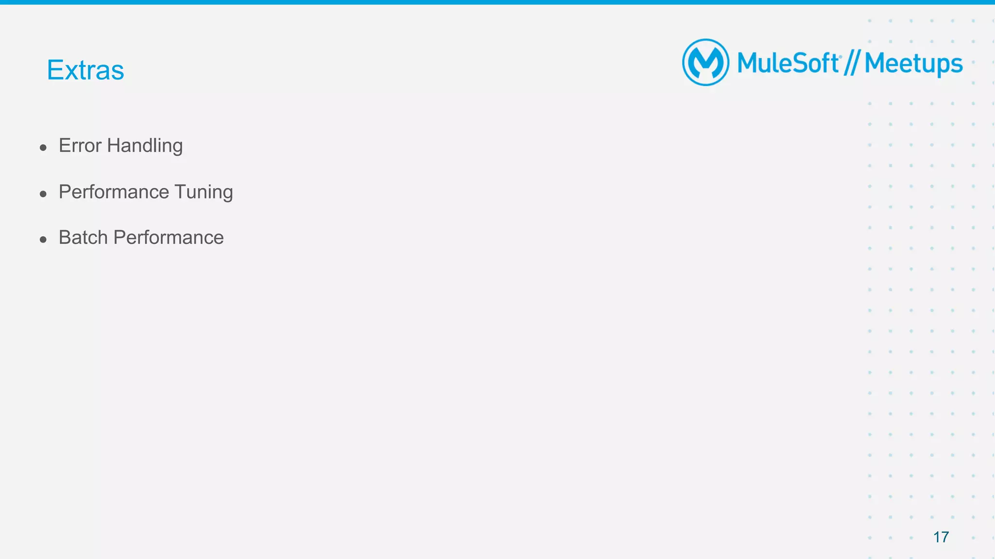 17
● Error Handling
● Performance Tuning
● Batch Performance
Extras
 